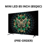 TCL Q6C-MINI LED 85 INCH - 85Q6C (PRE-ORDER)