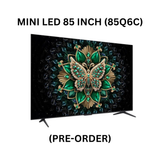 TCL Q6C-MINI LED 85 INCH - 85Q6C (PRE-ORDER)